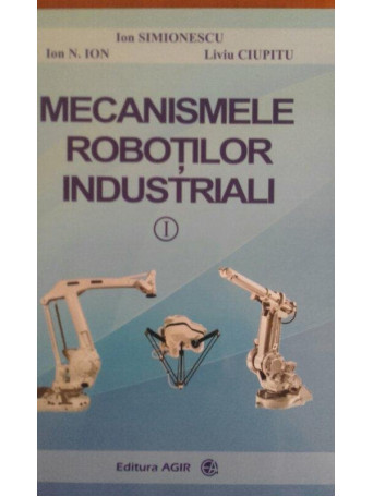 Mecanismele robotilor industriali, vol I