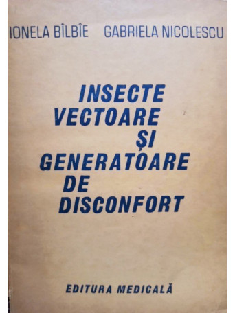 Ionela Bilbie - Insecte vectoare si generatoare de disconfort - 1986 - Brosata