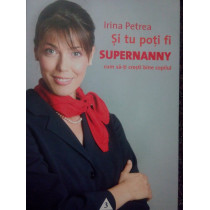 Si tu poti fi supernanny. Cum sati cresti bine copilul