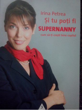 Si tu poti fi supernanny. Cum sati cresti bine copilul