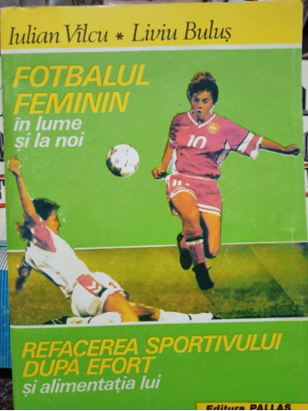 Iulian Vilcu - Fotbalul feminin in lume si la noi - 1994 - Brosata