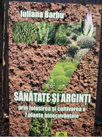 Sanatate si arginti prin folosirea si cultivarea a 7 plante binecuvantate