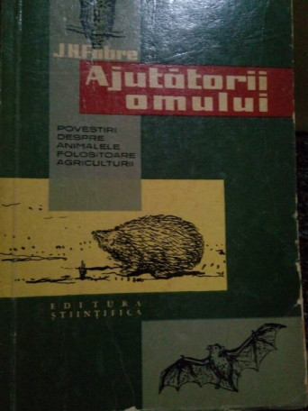 J. H. Fabre - Ajutatorii omului - 1959 - brosata