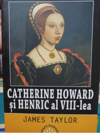 Catherine Howard si Henric al VIIIlea