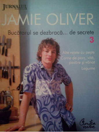 Jamie Oliver - Bucatarul se dezbraca... de secrete, vol. 3 - 2009 - Brosata