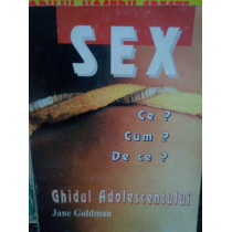 Sex. Ce? Cum? De ce? Ghidul adolescentului