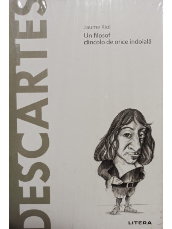 Descartes - Un filosof dincolo de orice indoiala