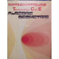 Mathematiques terminales C et E. Algebre et geometrie