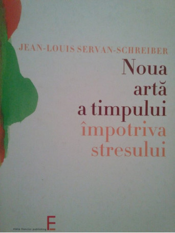 Jean Louis - Noua arta a timpului impotriva stresului - 2004 - Brosata