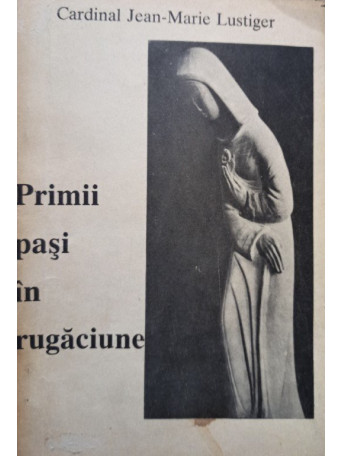 Jean Marie Lustiger - Primii pasi in rugaciune - 1995 - Brosata