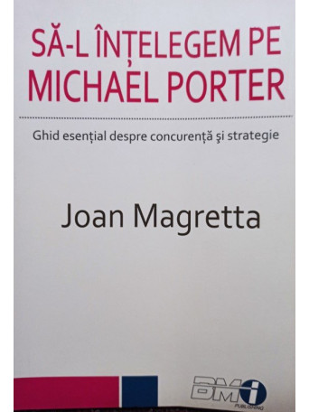 Joan Magretta - Sa-l intelegem pe Michael Porter - 2013 - Brosata