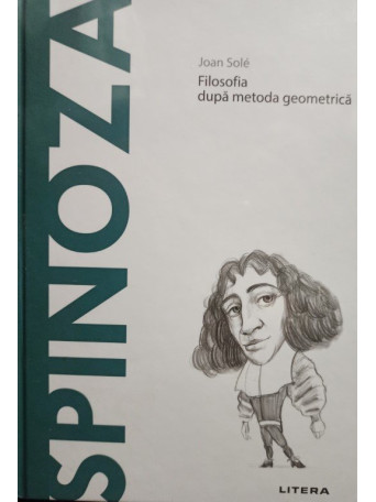 Spinoza - Filosofia dupa metoda geometrica