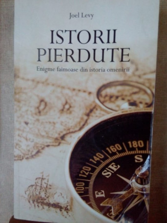 Istorii pierdute. Enigme faimoase din istoria omenirii