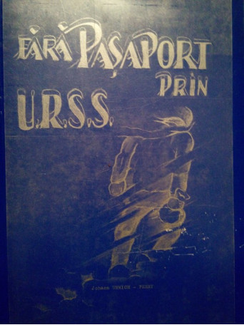 Fara pasaport prin U.R.S.S., vol. I