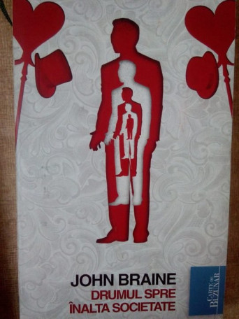 John Braine - Drumul spre inalta societate - 2010 - Brosata