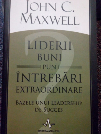 Liderii buni pun intrebari extraordinare