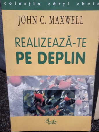 John C. Maxwell - Realizeaza-te pe deplin - 2002 - Brosata