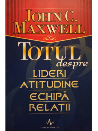 Totul despre lideri, atitudine, echipa, relatii