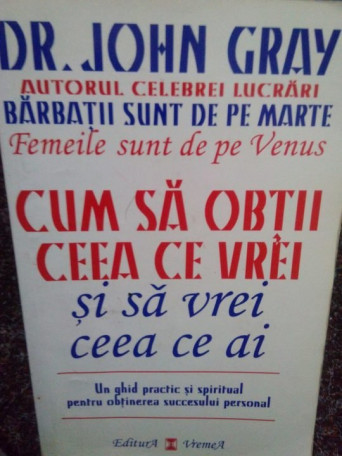 Cum sa obtii ceea ce vrei si sa vrei ceea ce ai