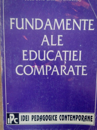 Jose Luis Garcia Garrdio - Fundamente ale educatiei comparate - 1995 - Brosata