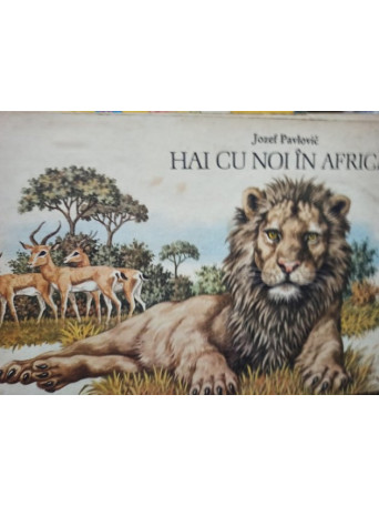 Jozef Pavlovic - Hai cu noi in Africa - 1985 - Cartonata