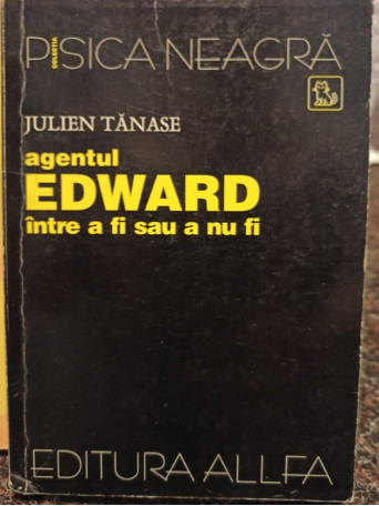 Julien Tanase - Agentul Edward intre a fi sau a nu fi - 1999 - Brosata