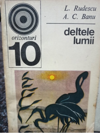 L. Rudescu - Deltele lumii - 1970 - Brosata