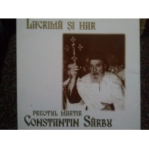 Lacrima si har. Preotul Martir Constantin Sarbu