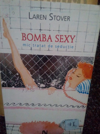 Laren Stover - Bomba Sexy. Mic tratat de seductie - 2006 - Brosata