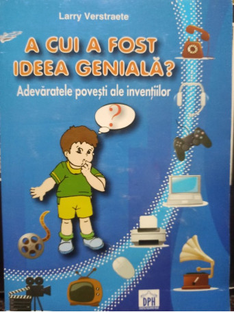 Larry Verstraete - A cui a fost ideea geniala? - 2010 - Brosata