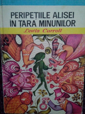 Lewis Carroll - Peripetiile Alisei in Tara Minunilor - 1976 - Cartonata