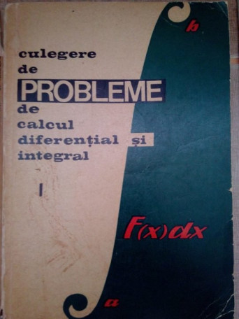 Culegere de probleme de calcul diferential si integral, vol. I