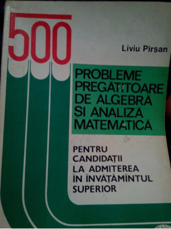 500 probleme pregatitoare de algebra si analiza matematica