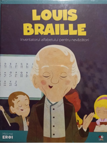 Louis Braille - Inventatorul alfabetului pentru nevazatori - 2019 - Cartonata