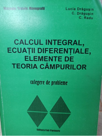 Calcul integral, ecuatii diferentiale, elemente de teoria campurilor