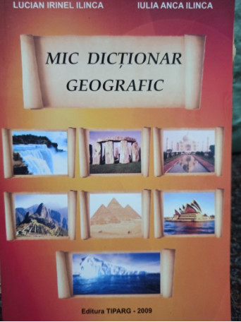 Lucian Irinel Ilinca - Mic dictionar geografic - 2009 - Brosata