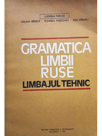 Ludmila Farcas - Gramatica limbii ruse - Limbajul tehnic - 1981 - Brosata