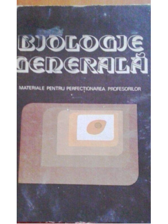 Biologie generala. Materiale pentru perfectionarea profesorilor