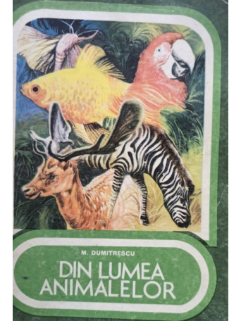 M. Dumitrescu - Din lumea animalelor - 1978 - Brosata