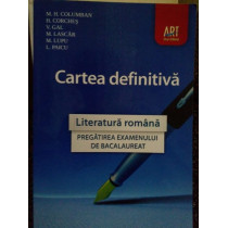 Cartea definitiva. Literatura romana, pregatirea examenului de bacalaureat