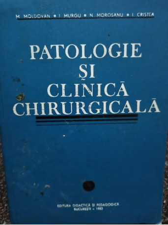 M. Moldovan - Patologie si clinica chirurgicala - 1982 - Cartonata