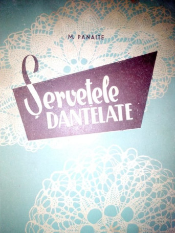 M. Panaite - Servetele dantelate - 1957 - brosata