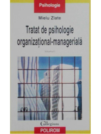 Tratat de psihologie organizationalmanageriala, vol I