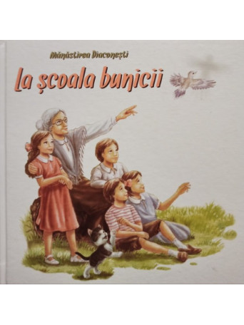 Manastirea Diaconesti - La scoala bunicii - 2019 - Cartonata