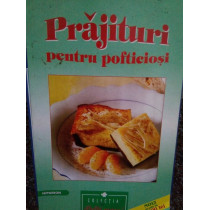 Prajituri pentru pofticiosi