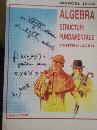 Algebra. Structuri fundamentale pentru liceu