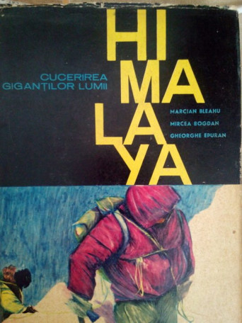 Marcian Bleahu - Cucerirea gigantilor lumii. Himalaya - 1966 - cartonata