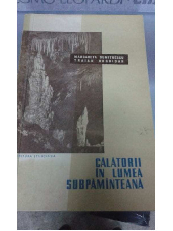 Margareta Dumitrescu, Traian Orghidan - Calatorii in lumea subpamanteana - 1959 - brosata