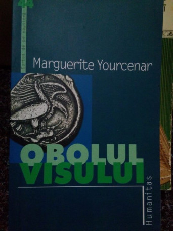 Marguerite Yourcenar - Obolul visului - 2004 - Brosata