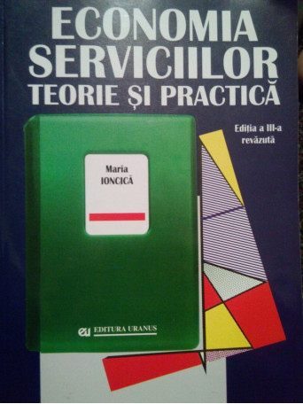 Maria Ioncica - Economia serviciilor. Teorie si practica - 2003 - Brosata